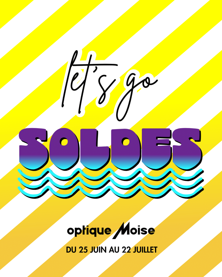 LETS GO SOLDES LES SOLDES D'ETE CHEZ OPTIQUE MOISE 2025